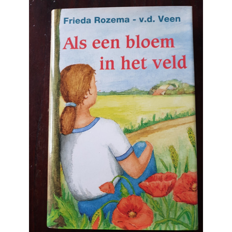 Als een bloem in het veld, door Frieda Rozema-v.d. Veen.